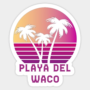 Playa Del Waco TX Funny Waco Texas Design Sticker